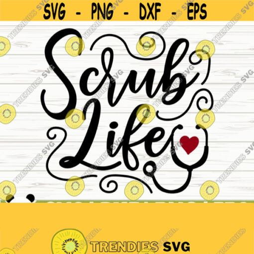 Scrub Life Svg Scrub Svg Nurse Svg Nurse Quote Svg Nurse Life Svg Nursing Svg Medical Svg Nurse Shirt Svg Cricut Svg Nurse Cut File Design 335