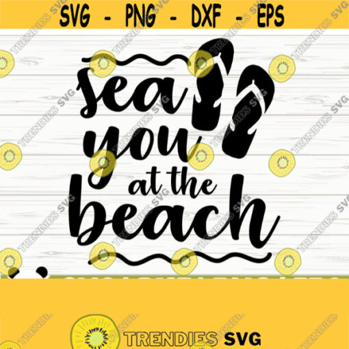 Sea You At The Beach Svg Summer Svg Summer Quote Svg Beach Shirt Svg Beach Life Svg Vacation Svg Tropical Svg Summer Cut File Design 411