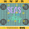 Seas the Day SVG Summer Cruise Vacation Beach Ocean svg png jpeg dxf CommercialUse Vinyl Cut File Anchor Family Friends 734