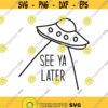 See Ya Later UFO Decal Files cut files for cricut svg png dxf Design 245