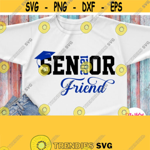 Senior 2021 Friend Svg Seniors Friend Shirt Svg Graduation Graduate Family Svg Cricut File Silhouette Dxf Png Iron on Blue Grads Hat Design 582