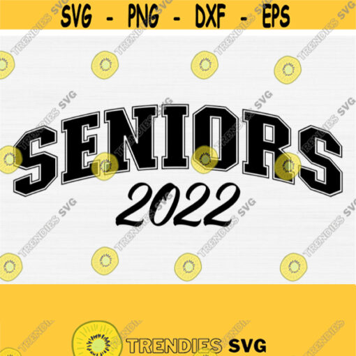 Senior 2022 Svg Seniors Svg Cut File Senior Svg Class of 2022 Svg File Cricut Cut Graduation Shirt Svg Graduation Senior Svg Cut File Design 1264