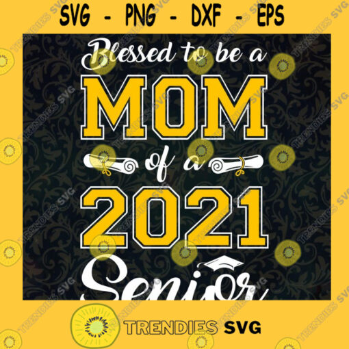 Senior Mom Class Of 2021 Graduation Graduated Daughter Gifts Design 2020 PNG File Download SVG PNG EPS DXF Silhouette Cut Files For Cricut Instant Download Vector Download Print File