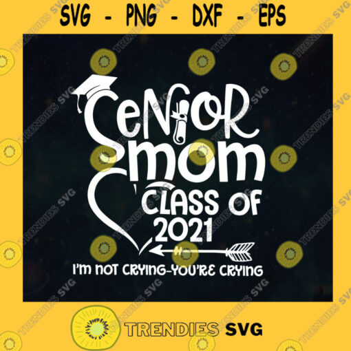 Senior Mom Class Of 2021 Graduation Graduated Daughter Im Not Crying Youre Crying Arrow SVG Digital Files Cut Files For Cricut Instant Download Vector Download Print Files