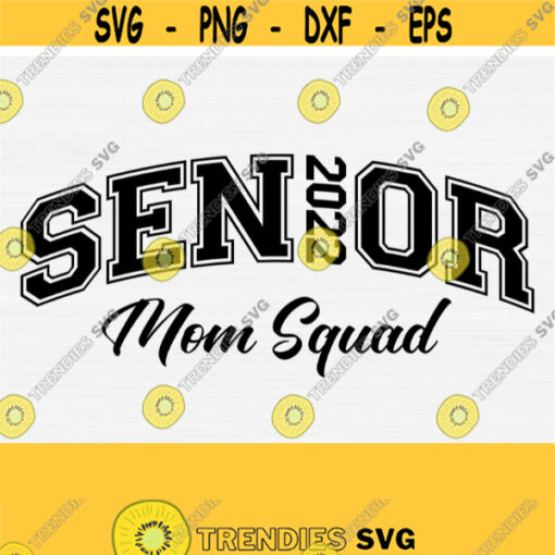 Senior Mom Squad 2022 Svg Mom Svg Cut FileClass of 2022 Svg Graduate Graduation Mom Shirt SvgPngEpsDxfPdf Vector Clipart Download Design 1279