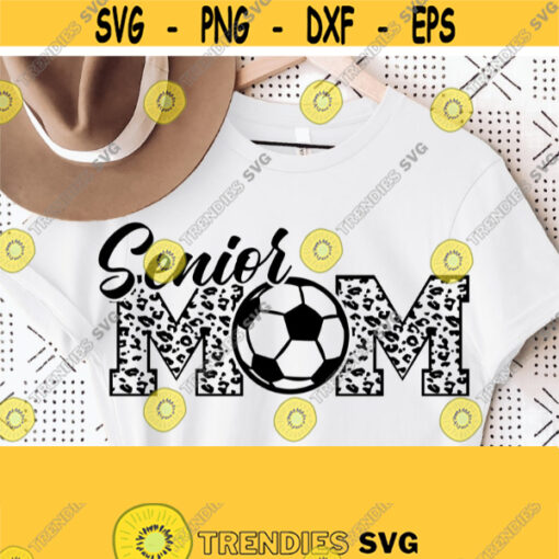 Senior Mom Svg Senior Mom Leopard Cheetah Svg Soccer Mom Svg Soccer Mom Shirt Svg Soccer Mama SvgPngEpsDxfPdf Vector Clipart Design 1597