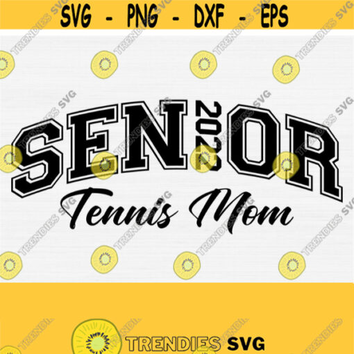 Senior Tennis Mom 2022 SvgSenior Tennis Svg Cut FileClass of 2022 Svg GraduateGraduation Mom Shirt SvgPngEpsDxf Commercial Use Vector Design 1417