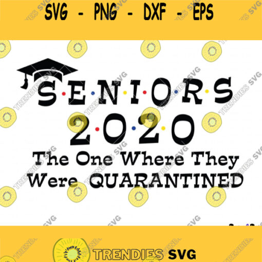 Seniors 2020 Quarantined svg 2020 Quarantined ClipartThe One Where They Were QuarantinedGraduation svg Day Class of 2020Cut files circut