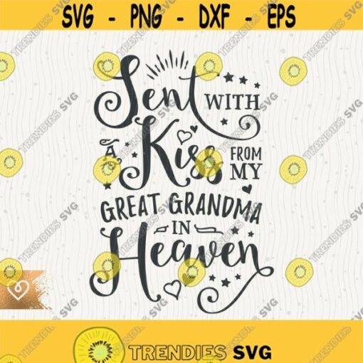 Sent With A Kiss Svg From My Great Grandma In Heaven Svg Cricut Cut File Png Best Gigi Svg Handpicked By Great Grandmom Svg Newborn Design 178