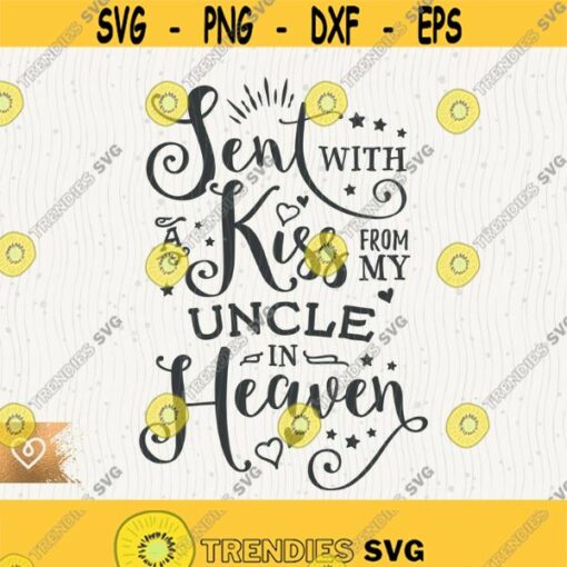 Sent With A Kiss Svg From My Uncle In Heaven Svg Cricut Cut File Png Best Uncle Ever Svg Handpicked By Uncle Svg Newborn Uncle Memorial Design 351 1