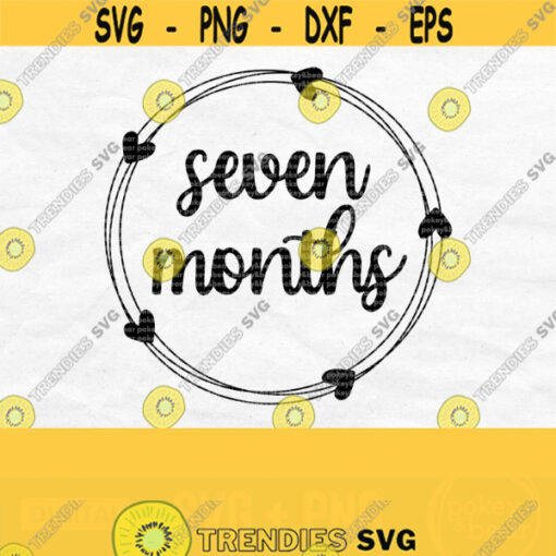 Seven Month Svg Seven Months Old Svg Baby Milestone Svg Baby Month Svg Baby Birthday Svg Month Milestone Svg Wreath Svg Png Download Design 376