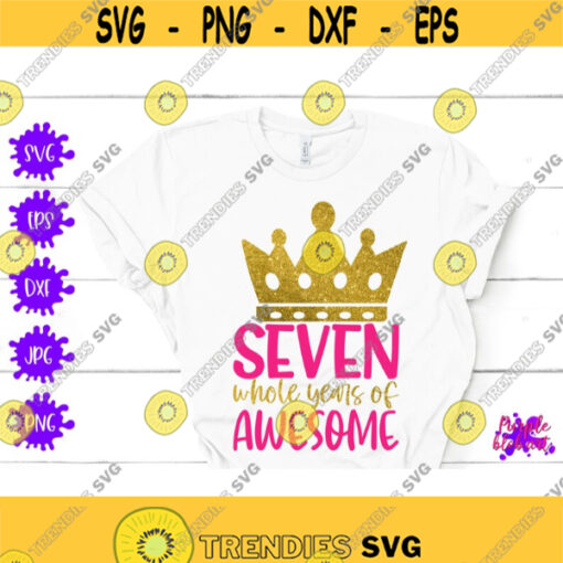 Seven whole year of awesome SVG 7th birthday Shirt Seventh birthday 7 year old girl Birthday Princess Birthday Design SVG My 7th Birthday Design 138