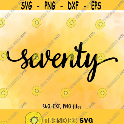Seventy SVG Seventy DXF Seventy Cut File Seventy clip art Seventy PNG Seventy birthday 70 age 70 Cutting 70 svg Instant download Design 497