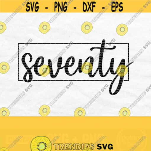 Seventy Svg 70 Svg 70th Birthday Svg 70th Svg Birthday Shirt Svg Milestone Birthday Svg Files For Cricut Silhouette Png Download Design 516