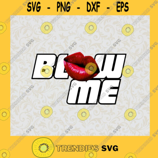 Sexy Lips Blow Me SVG Digital Files Cut Files For Cricut Instant Download Vector Download Print Files