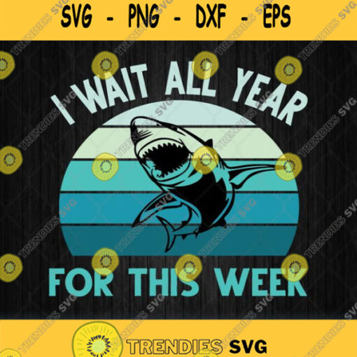 Shark I Wait All Year For This Week Svg