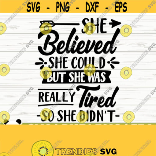 She Believed She Could But She Was Really Tired So She Didnt Funny Mom Svg Mom Quote Svg Mom Life Svg Motherhood Svg Mothers Day Svg Design 364