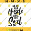 She Got Mad Hustle And A Dope Soul Svg Png Eps Pdf Files Hustle Shirt Svg Hustle Mom Svg Strong Women Svg Design 260