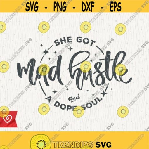 She Got Mad Hustle Svg And A Dope Soul Svg Instant Female Future Download Empowered Women Cricut Svg Girl Power Svg Grl Pwr Svg Girl Boss Design 579 1