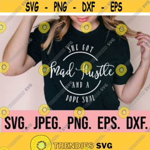 She Got Mad Hustle and a Dope Soul SVG Hustle SVG Girl Boss PNG Cricut Cut File Instant Download svg Silhouette Empowered Women Design 338