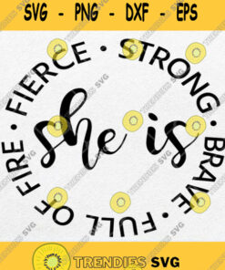 She Is Fierce Strong Full Of Fire Brave Svg Png Dxf Eps Svg Cut Files Svg Clipart Silhouette Svg