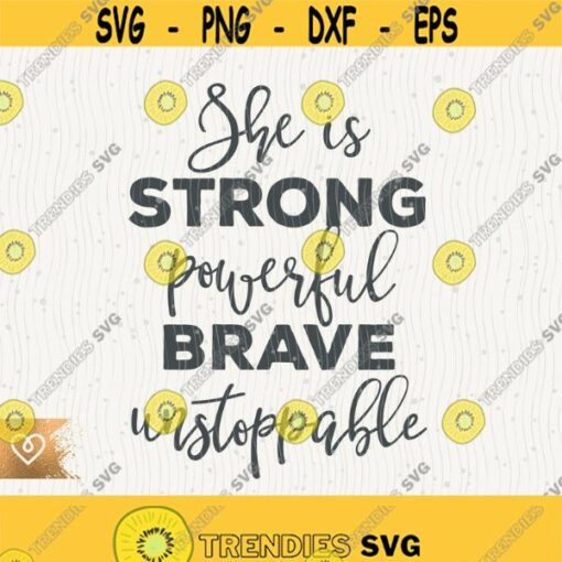 She Is Strong Powerful Brave Unstoppable Svg Pretty Strong Pretty Brave Png Female Future Cricut Cut File Empowered Women Svg Girl Power Design 277 1