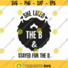 She Liked The B And Stayed For The D Svg Png Eps Pdf Files Beard Svg Beard Quotes Svg Funny Dad Svg Funny Dad Shirt Svg Design 338