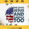 She Loves Jesus And America Too Svg Sunflower 4Th Of July Svg Sunflower America Svg