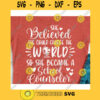 She believed She could change the world so she became a School counselor svgCounselor svgCounselor life svgSchool svgCounselor shirt svg