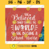 She believed She could change the world so she became a School nurse svgSchool nurse svgSchool nurse life svg