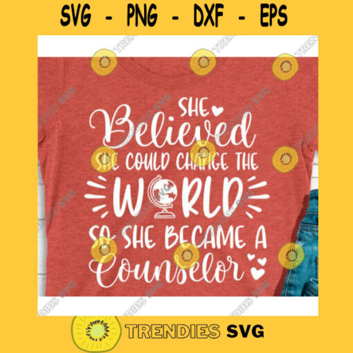 She believed She could change the world so she became a counselor svgCounselor svgCounselor life svgSchool svgCounselor shirt svg