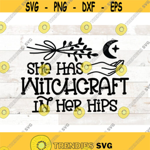 She has witchcraft in her hips Witch Svg witch png wiccan svg png silhouette cricut cut files wicca svg witchcraft svg Design 359