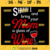 Shhh And Bring Your Mom A Glass Of Wine Svg MotherS Day Wine Svg 1