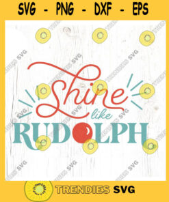 Shine like Rudolph SVG cut file Reindeer Christmas svg Fun Christmas shirt svg Kid Christmas Cheer svg Commercial Use Digital File