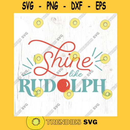 Shine like Rudolph SVG cut file Reindeer Christmas svg Fun Christmas shirt svg Kid Christmas Cheer svg Commercial Use Digital File