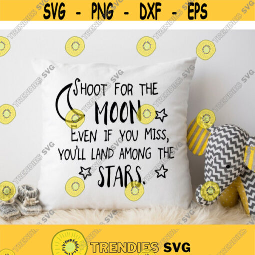 Shoot For The Moon Even If You Miss You Will Land Among The Stars Svg File for Cricut Kids Quotes Svg Inspirational Quotes Svg Files Design 206
