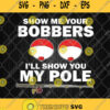 Show Me Your Bobbers And Ill Show My Pole Svg Fish Hook Svg
