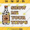 Show Me Your Titos Svg Png
