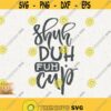 Shuh Duh Fuh Cup Svg Funny Quote Png Shuh Duh Fuh Cup Png Unicorn Song Svg Beautiful Crazy Cricut Svg Magic Svg Country Music Svg File Design 190