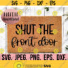 Shut The Front Door SVG Welcome Doormat svg png dfx eps Cricut File Instant Download Funny Front Door Mat Design DIY Doormat SVG Design 693