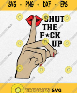 Shut The Fuck Up Svg Png Svg Cut Files Svg Clipart Silhouette Svg Cricut Svg Files Decal And Vin
