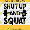 Shut Up And Squat Fitness SVG Workout svg Gym shirt svg Shut Up and Squat SVG Cut File Fitness Gym Fitness svg Design 1130