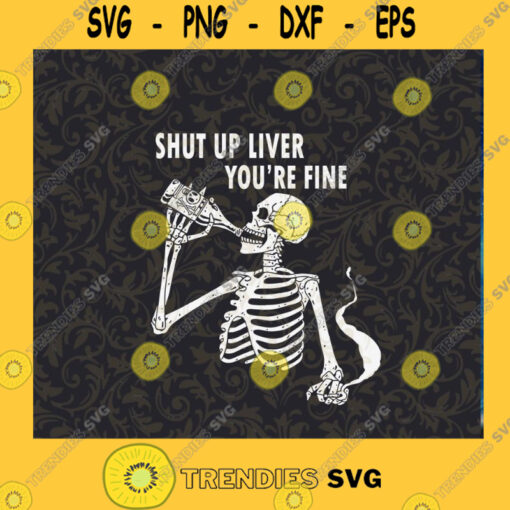 Shut Up Liver Youre Fine SVG Alcohole Sayings SVG Bone Drink Alcohol SVG Cutting Files Vectore Clip Art Download Instant