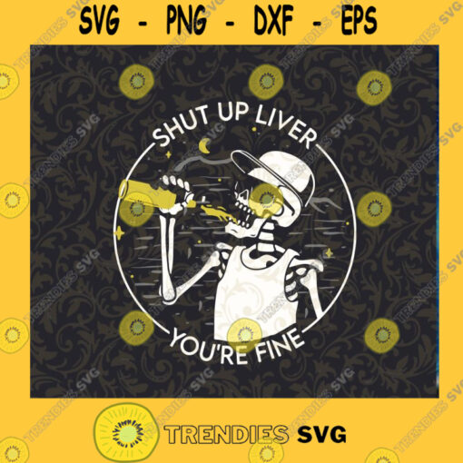 Shut Up Liver Youre Fine SVG Skeleton Beer SVG Bone Drink Beer SVG Cutting Files Vectore Clip Art Download Instant