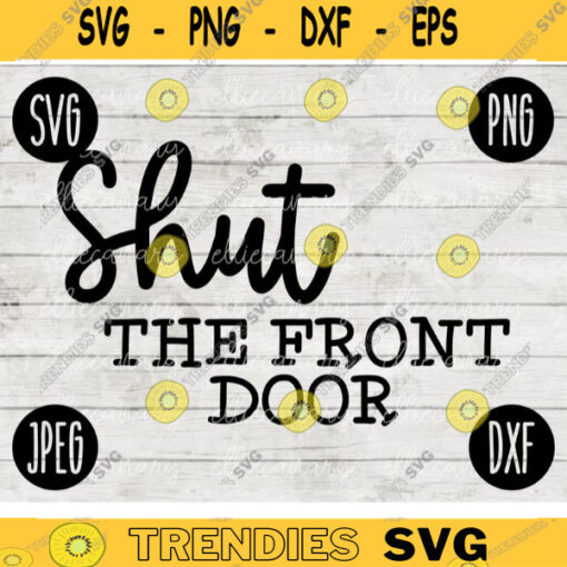 Shut the Front Door SVG svg png jpeg dxf Vinyl Cut File Front Door Doormat Home Sign Decor Funny Cute 2622