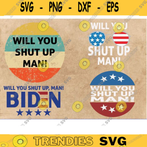 Shut up man svg joe biden svg biden svg Will you shut up man svg joe biden 2020 svg biden 2020 svg biden harris svg shut up man png copy