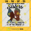 Side By Side Or Miles Apart Sister Svg Two Sister Svg Custom Name Happy Sister Day Svg Love Sister Svg