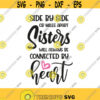 Side By Side Or Miles Apart Sisters Will Always Be Connected By Heart Svg Png Eps Pdf Files Sister Love Svg Sisters Svg Design 35