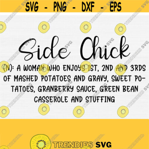 Side Chick Svg Thanksgiving Svg Thanksgiving Quote Svg Thanksgiving Dinner Svg Files for Cricut Cut Commercial Use Thanksgiving Tee SVG Design 1390