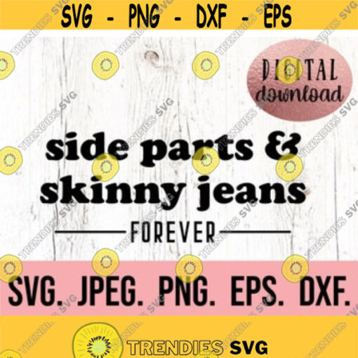 Side Parts and Skinny Jeans SVG Funny Quote SVG Millennial Shirt Design Digital Download Cricut Cut File Mom Funny Silhouette Design 98